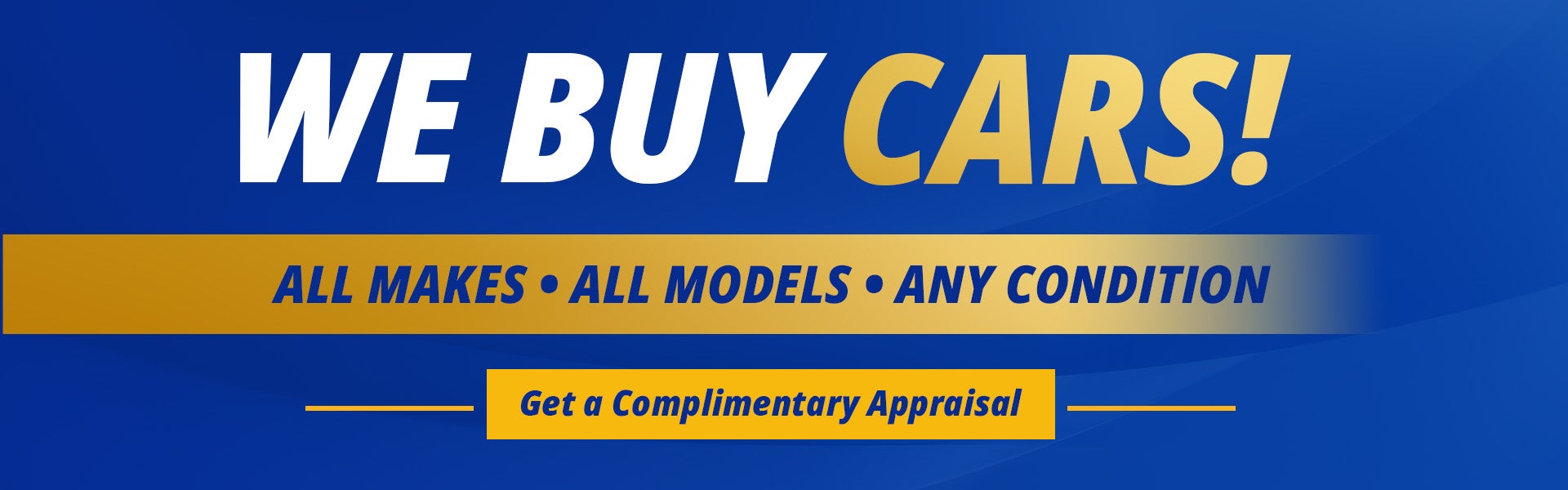 We Buy Cars! Get a complimentary Appraisal